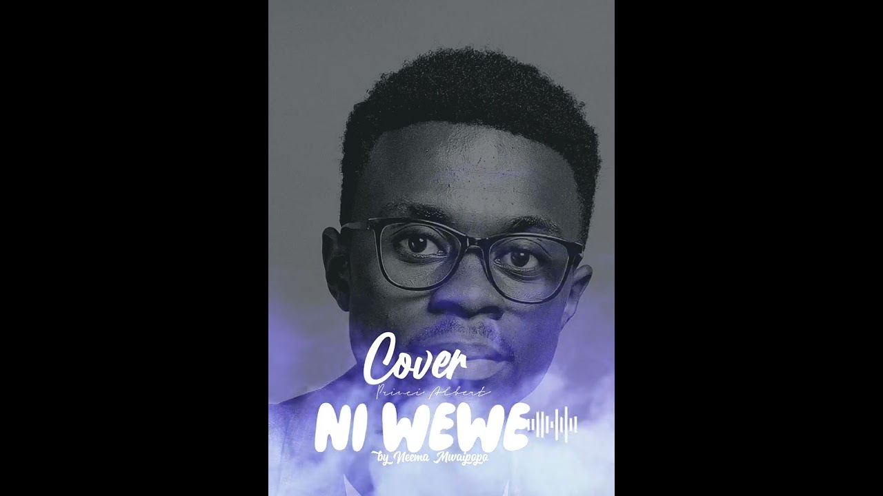 Niwewe by Neema mwaipopo PRINCI ALBERT (cover)