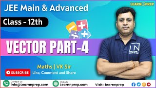 Vector Part-4 | Class - 12th JEE?| JEE Main & Advanced | IIT JEE Maths?| Learn N Prep maths