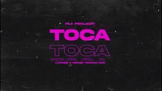 Fly Project  - Toca Toca (Lupage x Noyse Techno Mix)