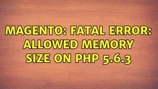 Magento: Fatal error: Allowed memory size on php 5.6.3