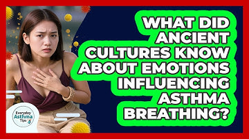What Did Ancient Cultures Know About Emotions Influencing Asthma Breathing? - Everyday Asthma Tips