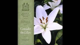 Consider the Lilies - The Tabernacle Choir (Full Album)