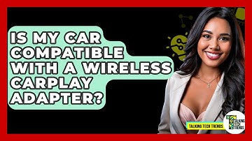 Is My Car Compatible With A Wireless CarPlay Adapter? - Talking Tech Trends