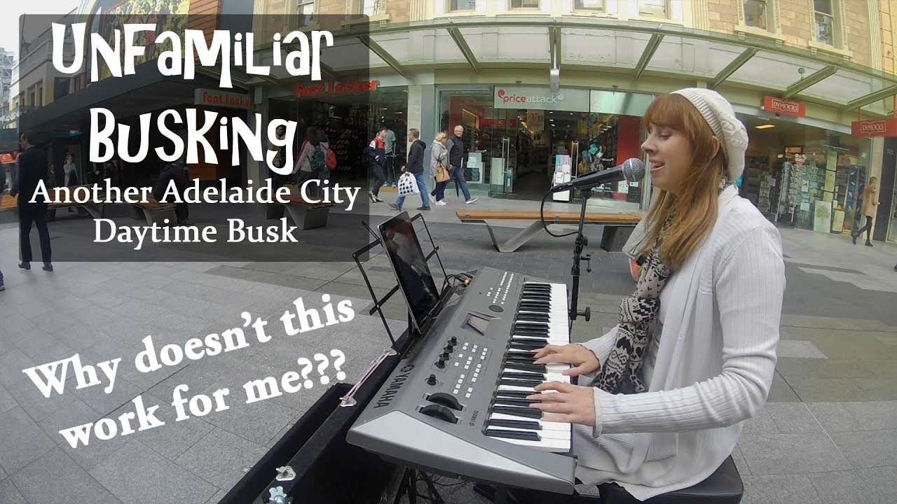 Unfamiliar Busking - Attempting another Adelaide City Daytime Busk