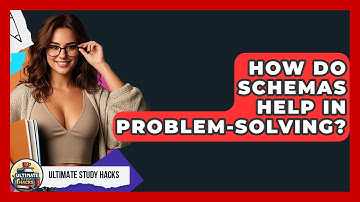 How Do Schemas Help In Problem-solving? - Ultimate Study Hacks