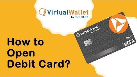 How to open PNC Virtual Wallet with debit card?