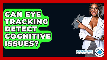 Can Eye Tracking Detect Cognitive Issues? - Optometry Knowledge Base