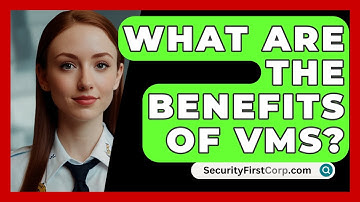 What Are The Benefits Of VMS? - SecurityFirstCorp.com