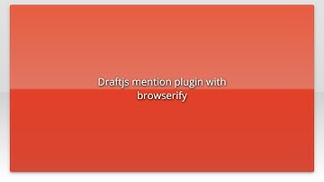 Draftjs mention plugin with browserify