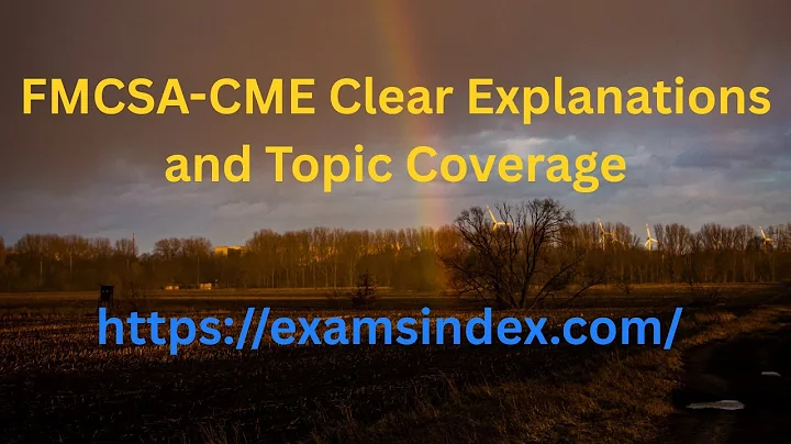 FMCSA-CME Clear Explanations and Topic Coverage