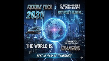 “10 Future Technologies That Will Change the World by 2030”