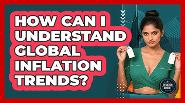 How Can I Understand Global Inflation Trends? - Inflation Insight Channel