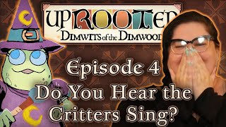 Uprooted Ep. 4 | Do You Hear the Critters Sing? | Funny D&D Mini Campaign