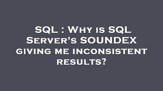SQL : Why is SQL Server's SOUNDEX giving me inconsistent results