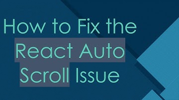 How to Fix the React Auto Scroll Issue