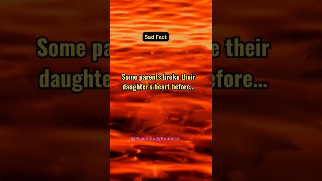 Some Parents Broke Their Shorts Psychologyfacts Subscribe Sad Facts Daughter Brokenheart