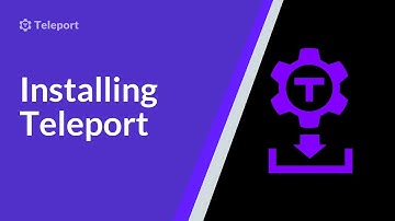 Installing Teleport: Overview