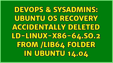 Ubuntu OS recovery accidentally deleted ld-linux-x86-64.so.2 from /lib64 folder in Ubuntu 14.04