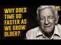 Why Does Time Go Faster As We Grow Older?