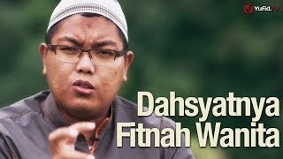 Renungan Kehidupan: Dahsyatnya Fitnah Wanita - Ustadz Dr. Firanda Andirja, M.A.