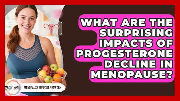What Are The Surprising Impacts Of Progesterone Decline In Menopause? - Menopause Support Network