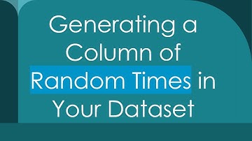 Generating a Column of Random Times in Your Dataset