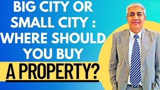 Should You Buy A Property In Big City Or Small City ?