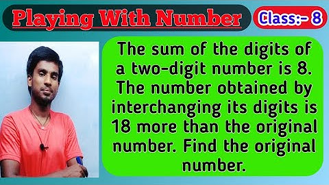 The sum of the digits of a two-digit number is 8.The number obtained, Playing With Numbers Class 8
