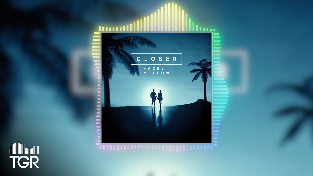 Haze & Mellow - Closer [Official Audio]