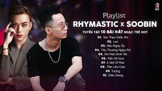 Rhymastic x Soobin | Tan Theo Giấc Mơ, Lạc, Nếu Ngày Ấy | Playlist Nhạc Trẻ Này Nghe Là Nghiện