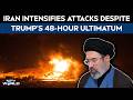 Iran US War News | Iran Intensifies Attacks After Trump's 48-Hour Ultimatum