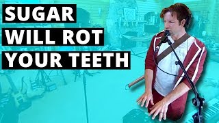 Sugar will rot your teeth, and give you gross disease (360 Music Video)