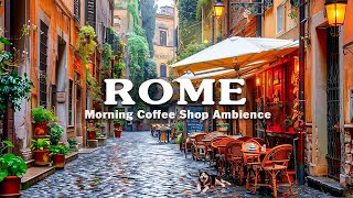 Morning Cafe Ambience in Rome, Italy | Relaxing Bossa Nova with Sweet Italian Music for a Good Day