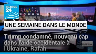 Trump condamné, nouveau cap dans l'aide occidentale à l'Ukraine, bombardements sur Rafah