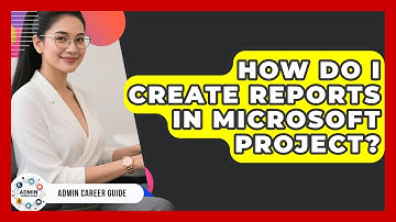 How Do I Create Reports In Microsoft Project? - Admin Career Guide