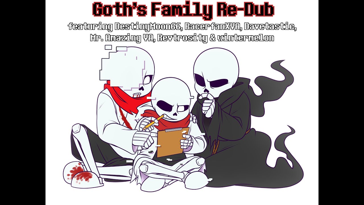 Goth's Family Re-Dub (ft. DestinyMoon66, Davetastic, Mr. Amazing VA, Revtrosity & wintermelon)