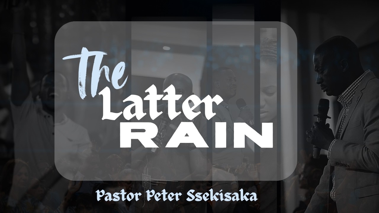 THE LATTER RAIN | PASTOR PETER SSEKISAKA | 27-02-2026