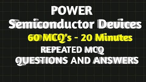 POWER SEMICONDUCTOR DEVICES 60 MCQ - 20 MINUTES FULL MOCK TEST