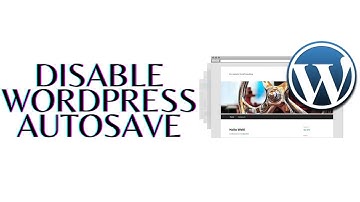 How to Disable Wordpress Autosave Feature