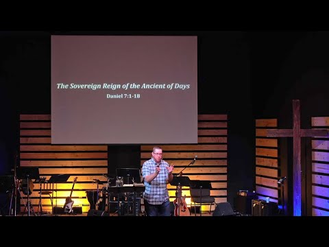 The Sovereign Reign of the Ancient of Days - Daniel 7:1-18