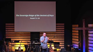 The Sovereign Reign of the Ancient of Days - Daniel 7:1-18
