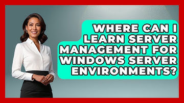 Where Can I Learn Server Management for Windows Server Environments? - Server Logic Simplified
