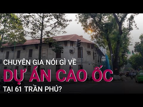 Cao ốc thế chỗ tòa nhà Pháp cổ tại 61 Trần Phú: Con “quái vật” về kiến trúc? | VTC Now