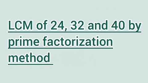 LCM of 24, 32 and 40 by prime factorization method | Learnmaths