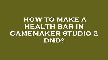 How to make a health bar in gamemaker studio 2 dnd?