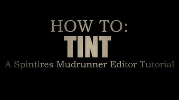 How To: Tint - Spintires Mudrunner Editor Guide