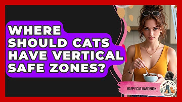 Where Should Cats Have Vertical Safe Zones? - Happy Cat Handbook