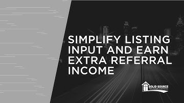 Solid Source Agent | Simplify How You Input Listings and Earn Extra Income Through Referrals