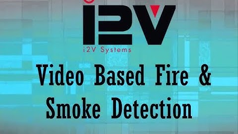 Fire and Smoke Detection By- i2V Systems