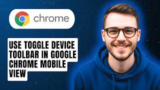 How To Use Toggle Device Toolbar In Google Chrome Mobile View [2026 Guide]